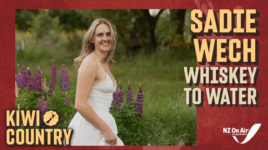 Kiwi Country | Sadie Wech 'Whiskey to Water'