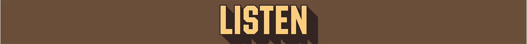 Yellow text with dark brown drop shadow saying "Listen" on light brown background