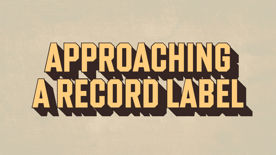 When & how to approach a record label