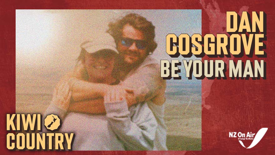 Kiwi Country | Dan Cosgrove ‘Be Your Man'